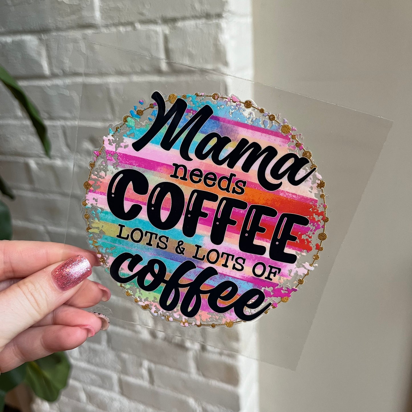 Mama Needs Coffee Lots & Lots UV DTF Decal