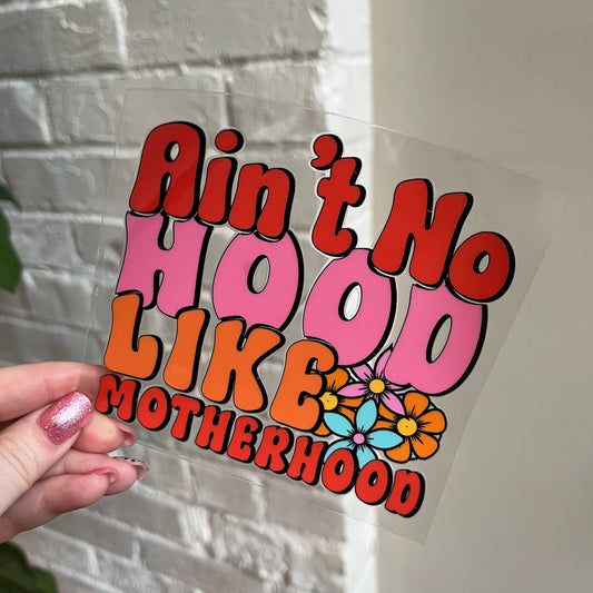 Aint No Hood Like Motherhood UV DTF Decal